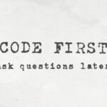 Code First. Ask Questions Later? How a Disciplined Approach Saves More Time and Effort.